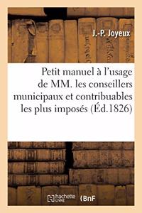 Petit Manuel À l'Usage Des Conseillers Municipaux Et Contribuables Les Plus Imposés. 3e Édition