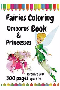 300 Pages Fairies, Unicorns and Princesses Coloring Book for Smart Girls, ages 4 - 10