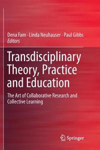 Transdisciplinary Theory, Practice and Education