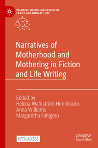 Narratives of Motherhood and Mothering in Fiction and Life Writing