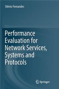 Performance Evaluation for Network Services, Systems and Protocols