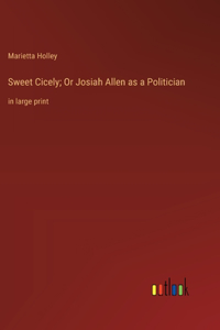 Sweet Cicely; Or Josiah Allen as a Politician