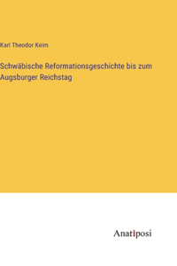 Schwäbische Reformationsgeschichte bis zum Augsburger Reichstag