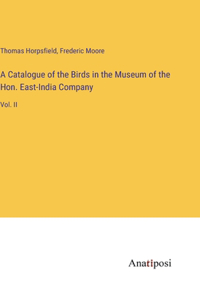 Catalogue of the Birds in the Museum of the Hon. East-India Company