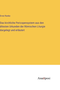 kirchliche Pericopensystem aus den ältesten Urkunden der Römischen Liturgie dargelegt und erläutert