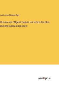 Histoire de l'Algérie depuis les temps les plus anciens jusqu'a nos jours