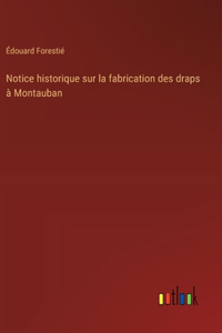 Notice historique sur la fabrication des draps à Montauban