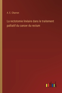 La rectotomie linéaire dans le traitement palliatif du cancer du rectum