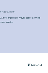 L'Amour impossible; And, La bague d'Annibal