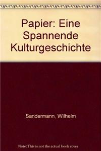 Papier: Eine Spannende Kulturgeschichte