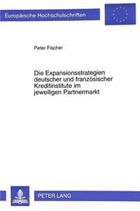 Die Expansionsstrategien deutscher und franzoesischer Kreditinstitute im jeweiligen Partnermarkt