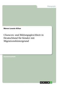 Chancen- und Bildungsgleichheit in Deutschland für Kinder mit Migrationshintergrund