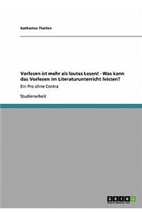 Vorlesen ist mehr als lautes Lesen! - Was kann das Vorlesen im Literaturunterricht leisten?