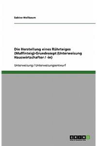 Die Herstellung eines Rührteiges (Muffinteig)-Grundrezept (Unterweisung Hauswirtschafter / -in)