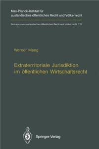 Extraterritoriale Jurisdiktion Im Öffentlichen Wirtschaftsrecht / Extraterritorial Jurisdiction in Public Economic Law