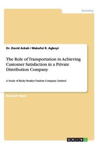 Role of Transportation in Achieving Customer Satisfaction in a Private Distribution Company