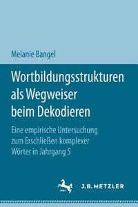 Wortbildungsstrukturen als Wegweiser beim Dekodieren