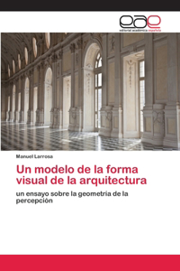 Un modelo de la forma visual de la arquitectura