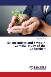 Tax Incentives and Sme's In Zambia -Study of the Copperbelt