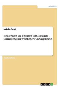 Sind Frauen die besseren Top-Manager? Charakteristika weiblicher Führungskräfte