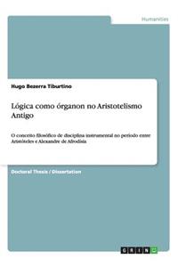 Lógica como órganon no Aristotelismo Antigo: O conceito filosófico de disciplina instrumental no período entre Aristóteles e Alexandre de Afrodísia