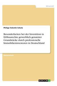 Besonderheiten bei der Investition in Erbbaurechte gewerblich genutzter Grundstücke durch professionelle Immobilieninvestoren in Deutschland