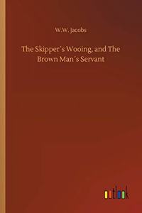 The Skipper´s Wooing, and The Brown Man´s Servant