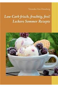 Low Carb frisch, fruchtig, frei! Leckere Sommer Rezepte