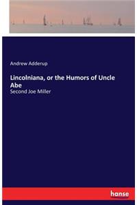 Lincolniana, or the Humors of Uncle Abe