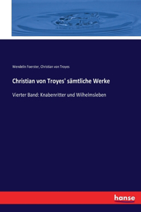 Christian von Troyes' sämtliche Werke