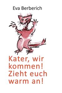Kater, wir kommen! Zieht euch warm an!
