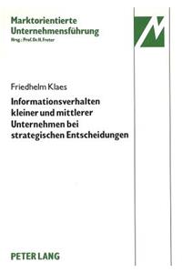 Informationsverhalten Kleiner Und Mittlerer Unternehmen Der Elektrotechnischen Investitionsgueterindustrie Bei Strategischen Entscheidungen