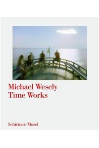 Michael Wesely: Time Works