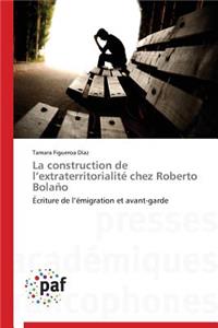 La Construction de L Extraterritorialité Chez Roberto Bolaño