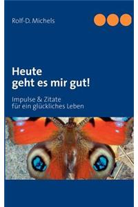 Heute geht es mir gut!