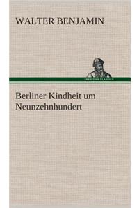 Berliner Kindheit um Neunzehnhundert