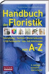 Handbuch der Floristik: Gestaltung - Technik - Materialkunde - 1.150 Fachbegriffe - uber 540 Abbildungen