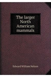 The Larger North American Mammals