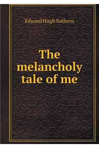 The Melancholy Tale of Me
