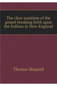 The Clear Sunshine of the Gospel Breaking Forth Upon the Indians in New-England