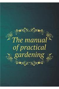 The Manual of Practical Gardening