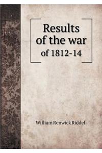 Results of the War of 1812-14