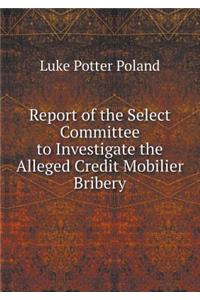 Report of the Select Committee to Investigate the Alleged Credit Mobilier Bribery