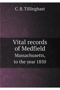 Vital Records of Medfield Massachusetts, to the Year 1850
