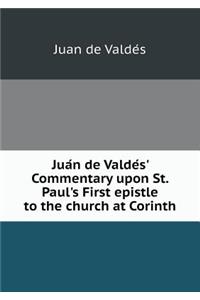 Jua N de Valde S' Commentary Upon St. Paul's First Epistle to the Church at Corinth