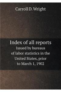 Index of All Reports Issued by Bureaus of Labor Statistics in the United States, Prior to March 1, 1902