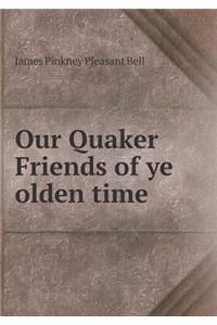 Our Quaker Friends of ye olden time