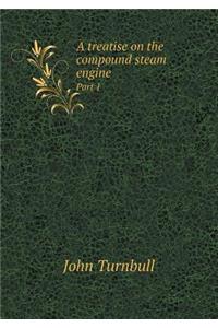 A Treatise on the Compound Steam Engine Part 1