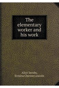 The elementary worker and his work