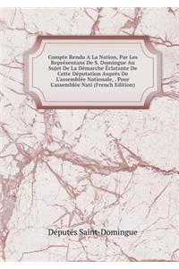 Compte Rendu a la Nation, Par Les Représentans de S. Domingue Au Sujet de la Démarche Éclatante de Cette Députation Auprès de l'Assemblée Nationale, . Pour l'Assemblée Nati (French Edition)